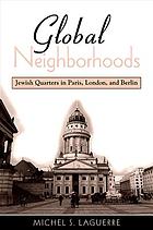 Global neighborhoods : Jewish quarters in Paris, London, and Berlin