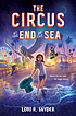 The circus at the end of the sea by  Lori R Snyder 