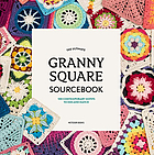 The ultimate granny square sourcebook : 100 contemporary motifs to mix and match.