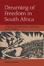Dreaming of freedom in South Africa : literature between critique and utopia