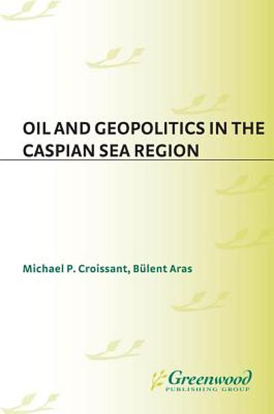 Oil and geopolitics in the Caspian Sea Region | WorldCat.org