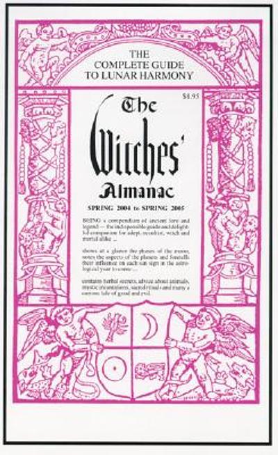 The Witches' almanac : Spring 2004-Spring 2005 : for the first time ...