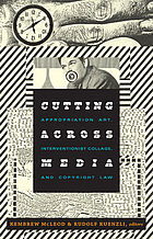 Cutting across media : appropriation art, interventionist collage, and copyright law
