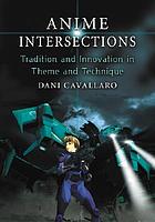 Anime intersections : tradition and innovation in theme and technique