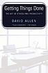Getting things done : the art of stress-free productivity by  David Allen 