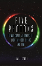 Five photons : remarkable journeys of light across space and time