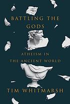 Battling the gods : atheism in the ancient world