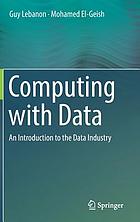 COMPUTING WITH DATA : an introduction to the data industry.