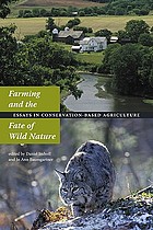 Farming and the fate of wild nature : essays in conservation-based agriculture