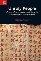Unruly people : crime, community, and state in late imperial South China