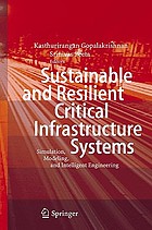 Sustainable and resilient critical infrastructure systems : simulation, modeling, and intelligent engineering