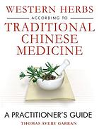 Western herbs according to traditional Chinese medicine : a practitioner's guide