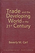 Trade and the developing world in the 21st century by Beverly May Carl