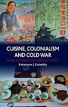 Cuisine, colonialism and Cold War : food in twentieth-century Korea