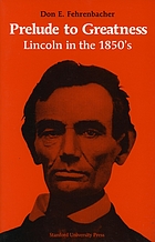 Prelude to greatness : Lincoln in the 1850's