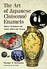 The art of Japanese cloisonné enamel : history,... by Fredric T Schneider