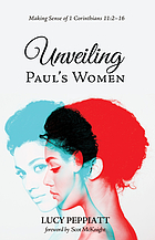 Unveiling Paul's women : making sense of 1 Corinthians 11:2-16