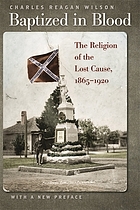 Baptized in blood : the religion of the Lost Cause, 1865-1920