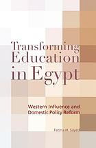 Transforming education in Egypt : Western influence and domestic policy reform.