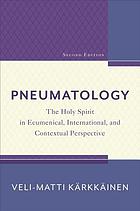 Pneumatology : the Holy Spirit in ecumenical, international, and contextual perspective