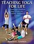 Teaching yoga for life preparing children and teens for healthy, balanced living