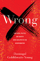 Front cover image for Wrong : how media, politics, and identity drive our appetite for misinformation