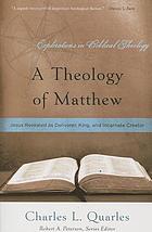 A theology of Matthew : Jesus revealed as deliverer, king, and incarnate creator