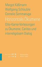 Horizontale Ökumene : Otto-Karrer-Vorlesungen zu Ökumene, Caritas und interreligiösem Dialog