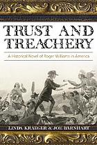 Trust and treachery : a historical novel of Roger Williams in America