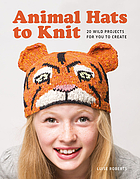 Animal hats to knit : 20 wild projects for you to create
