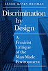 Discrimination by design : a feminist critique... by  Leslie Weisman 