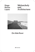 Melancholy and architecture : on Aldo Rossi