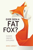 Ever seen a fat fox? : human obesity explored.