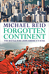 Forgotten continent : the battle for Latin America's... 作者： Michael Reid