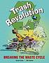 Trash revolution : breaking the waste cycle by Erica Fyvie