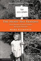 The heart has reasons : Dutch rescuers of Jewish children during the Holocaust