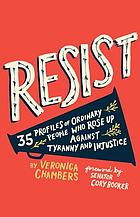 Resist : 35 profiles of ordinary people who rose up against tyranny and injustice