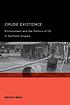 Crude existence : environment and the politics... by  Kristin Reed 