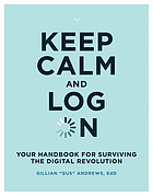 Keep calm and log on : your handbook for surviving the digital revolution
