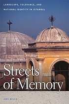 Streets of memory : landscape, tolerance, and national identity in Istambul