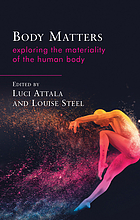 Body matters : exploring the materiality of the human body
