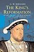 The king's reformation : Henry VIII and the remaking... by  G  W Bernard 