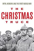 The Christmas truce : myth, memory, and the First World War