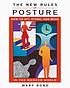 The new rules of posture : how to sit, stand and... by Mary Bond