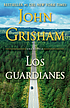 Los guardianes by John Grisham
