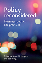 Policy reconsidered : meanings, politics and practices