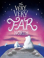 The Very, Very Far North : a Story for Gentle Readers and Listeners.