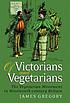 Of Victorians and vegetarians : the vegetarian... by  James Gregory, (Historian) 