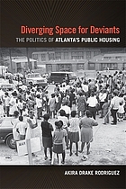 Diverging space for deviants : the politics of Atlanta's public housing