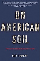On American soil : how justice became a casualty of World War II